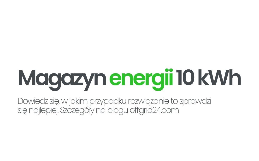 Magazyn energii 10 kWh – w jakim przypadku sprawdzi się najlepiej?