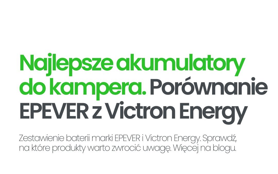 Akumulatory do kampera – porównanie produktów Epever z Victron Energy