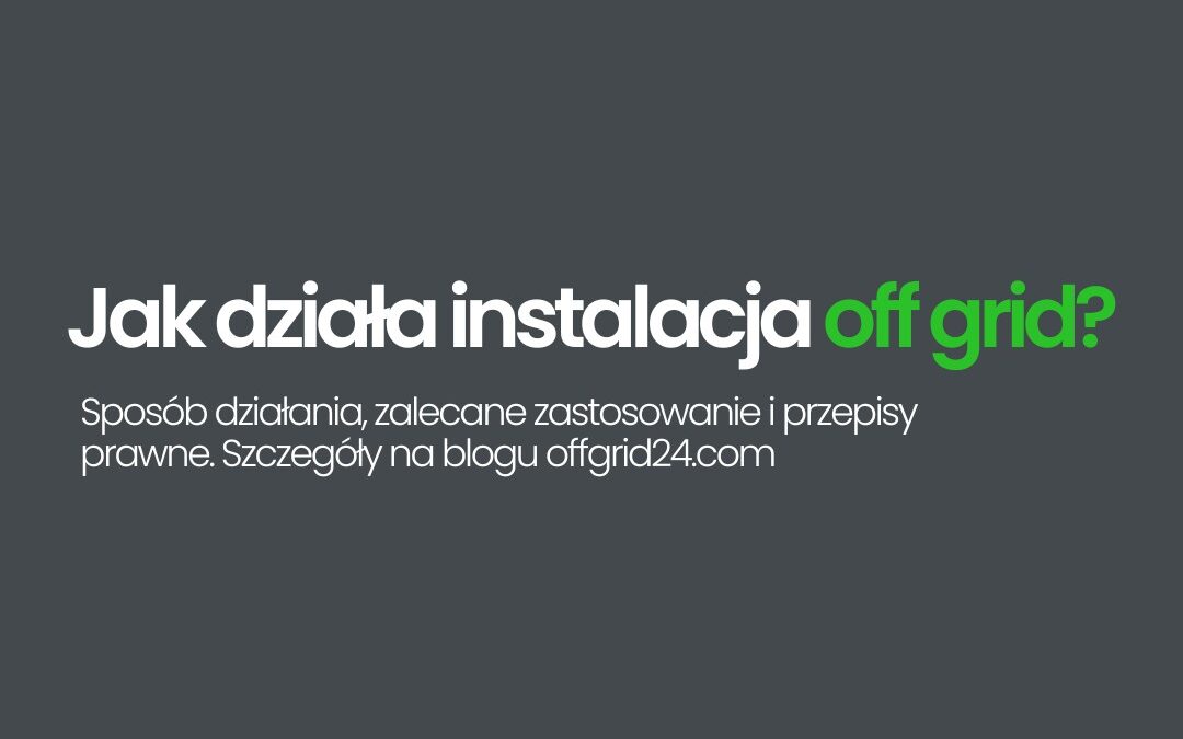 Jak działa instalacja off grid?
