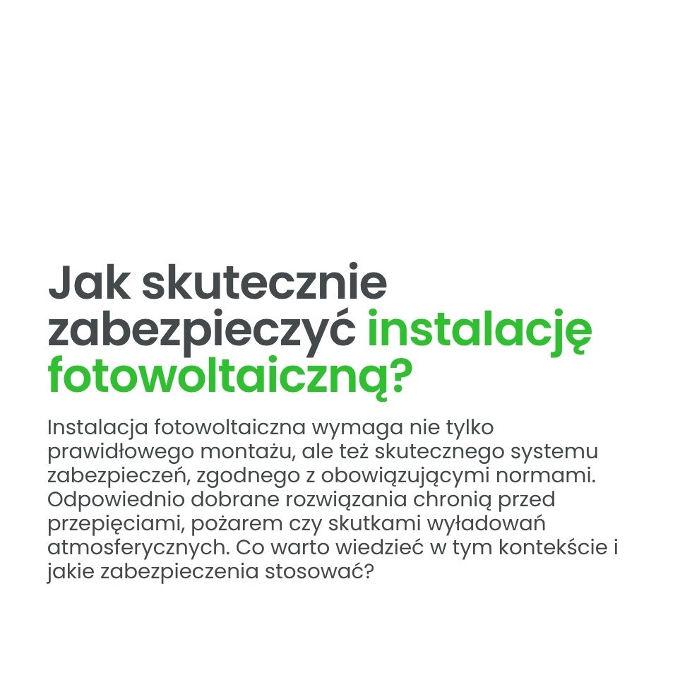 Instalacja fotowoltaiczna wymaga skutecznego zabezpieczenia zgodnego z obowiązującymi normami, które chronią przed przepięciami, pożarem czy skutkami wyładowań atmosferycznych.